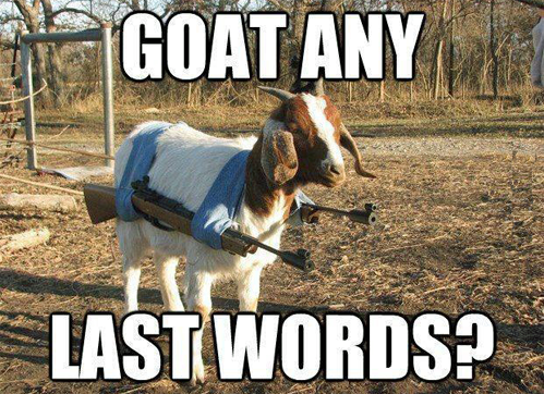 Goat any last words_ _ Best of funny memes.png