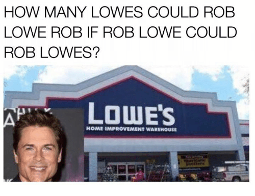 how-many-lowes-could-rob-lowe-rob-if-rob-lowe-15867896.png