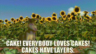 YARN | Cake! Everybody loves cakes! Cakes have layers ...